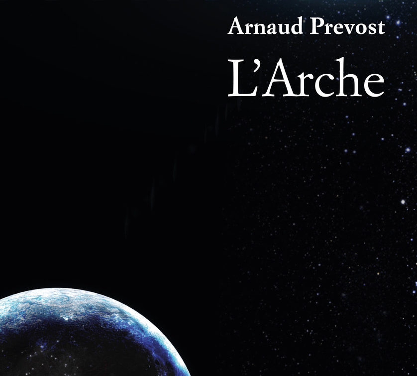 L'Arche, roman d'Arnaud Prévost… L'Arche, roman d'Arnaud Prévost…